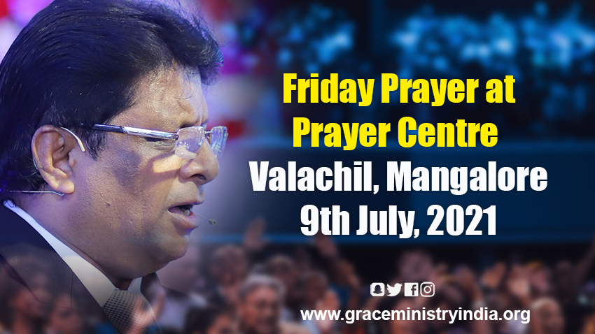Join the Friday Grace Ministry prayer by Bro Andrew Richard at Prayer Centre in Valachil, Mangalore on July 9, 2021 from 10:30AM to 2:00PM. Come with family and be blessed. 
